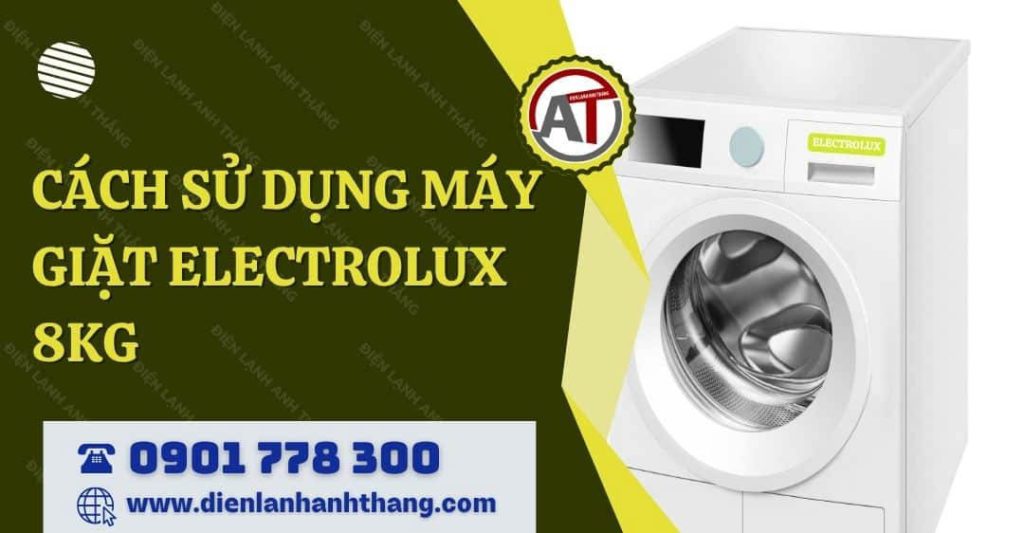 cách sử dụng máy giặt electrolux 8kg Điện lạnh Anh Thắng