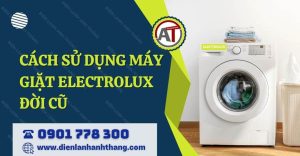 cách sử dụng máy giặt electrolux đời cũ Điện lạnh Anh Thắng