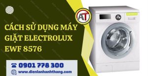 cách sử dụng máy giặt electrolux ewf 8576 Điện lạnh Anh Thắng