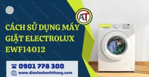 cách sử dụng máy giặt electrolux ewf14012 Điện lạnh Anh Thắng