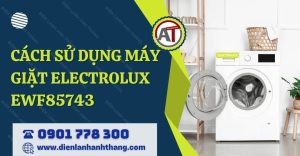 cách sử dụng máy giặt electrolux ewf85743 Điện lạnh Anh Thắng