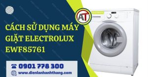 cách sử dụng máy giặt electrolux ewf85761 Điện lạnh Anh Thắng