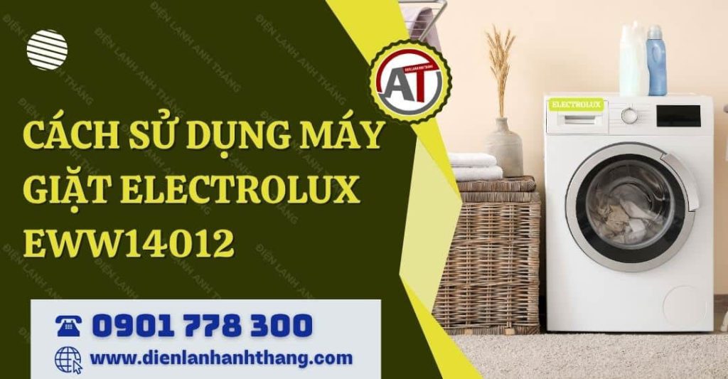 cách sử dụng máy giặt electrolux eww14012 Điện lạnh Anh Thắng