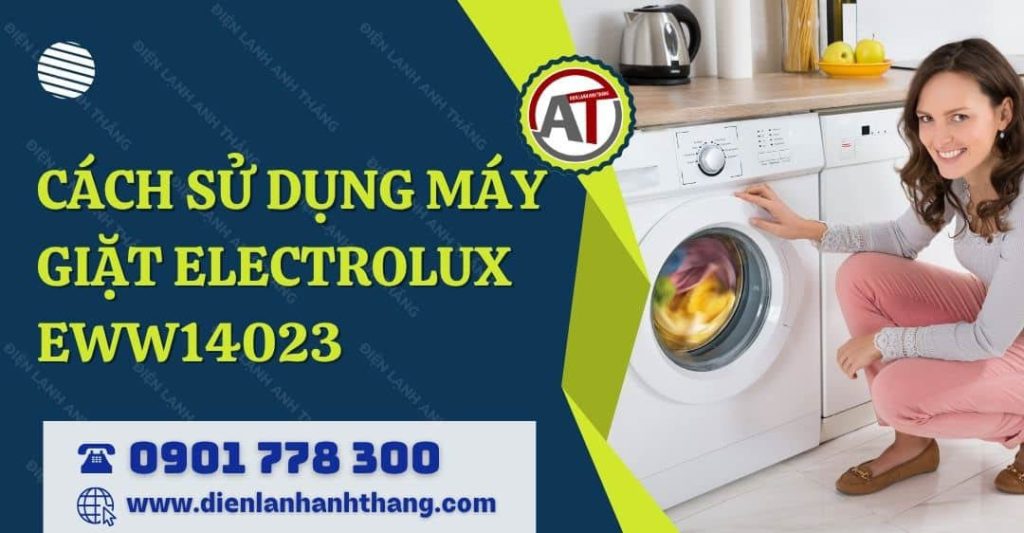 cách sử dụng máy giặt electrolux eww14023 Điện lạnh Anh Thắng