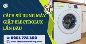 cách sử dụng máy giặt electrolux lần đầu Điện lạnh Anh Thắng