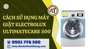cách sử dụng máy giặt electrolux ultimatecare 500 Điện lạnh Anh Thắng