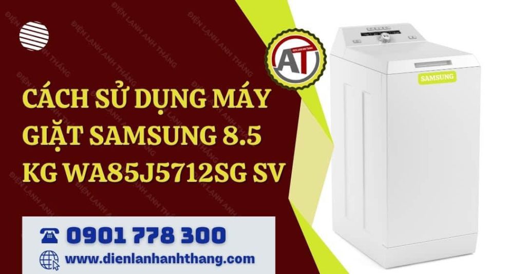 cách sử dụng máy giặt samsung 8.5 kg wa85j5712sg sv Điện lạnh Anh Thắng