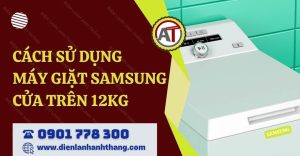 cách sử dụng máy giặt samsung cửa trên 12kg Điện lạnh Anh Thắng