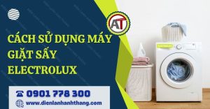 cách sử dụng máy giặt sấy electrolux Điện lạnh Anh Thắng