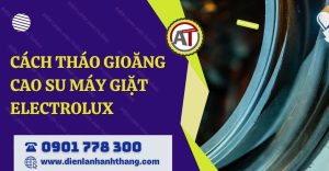 cách tháo gioăng cao su máy giặt electrolux Điện lạnh Anh Thắng