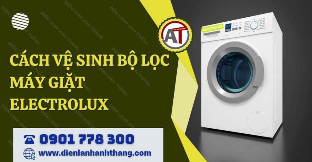 cách vệ sinh bộ lọc máy giặt electrolux Điện lạnh Anh Thắng
