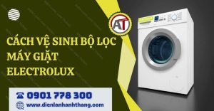 cách vệ sinh bộ lọc máy giặt electrolux Điện lạnh Anh Thắng