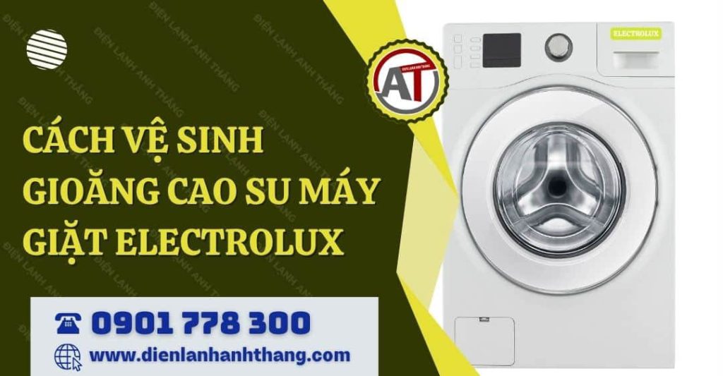 cách vệ sinh gioăng cao su máy giặt electrolux Điện lạnh Anh Thắng
