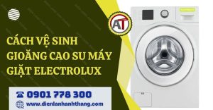 cách vệ sinh gioăng cao su máy giặt electrolux Điện lạnh Anh Thắng