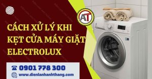 cách xử lý khi kẹt cửa máy giặt electrolux Điện lạnh Anh Thắng