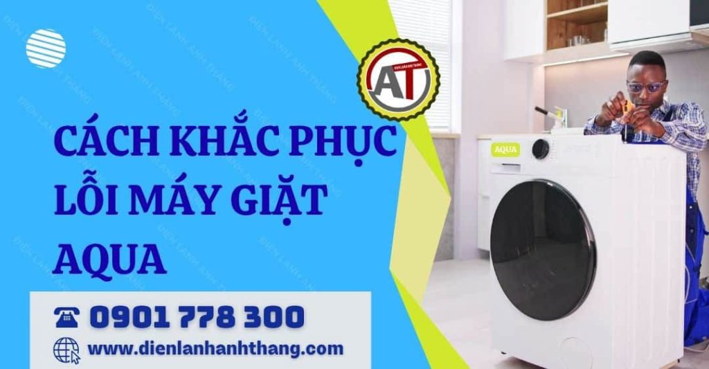 cách khắc phục lỗi máy giặt aqua Điện lạnh Anh Thắng