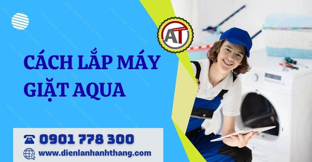 cách lắp máy giặt aqua Điện lạnh Anh Thắng