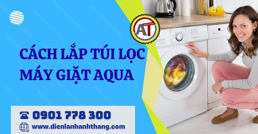cách lắp túi lọc máy giặt aqua Điện lạnh Anh Thắng