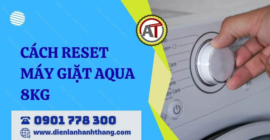 cách reset máy giặt aqua 8kg Điện lạnh Anh Thắng