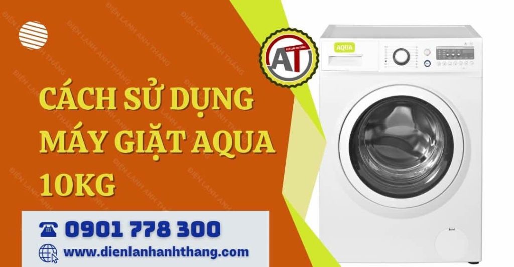 Mẹo Hay: Cách Sử Dụng Máy Giặt Aqua 10kg Tiết Kiệm Điện Nước 2026 cách sử dụng máy giặt aqua 10kg Điện lạnh Anh Thắng