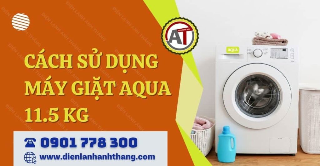 Hướng Dẫn Cách Sử Dụng Máy Giặt Aqua 11.5 Kg Chi Tiết Từ A-Z 2026 cách sử dụng máy giặt aqua 11.5 kg Điện lạnh Anh Thắng