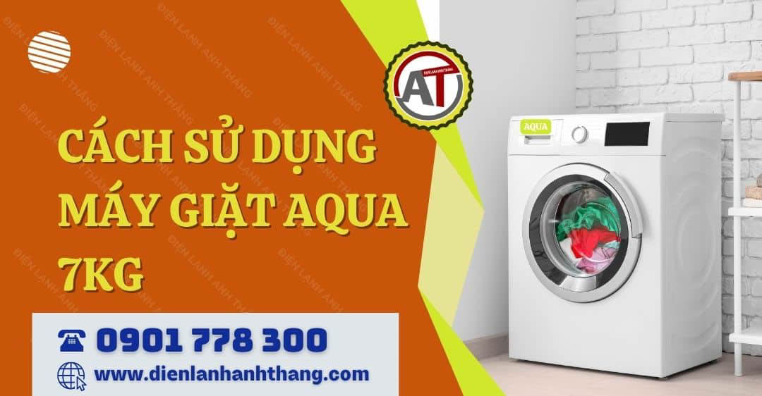 cách sử dụng máy giặt aqua 7kg Điện lạnh Anh Thắng