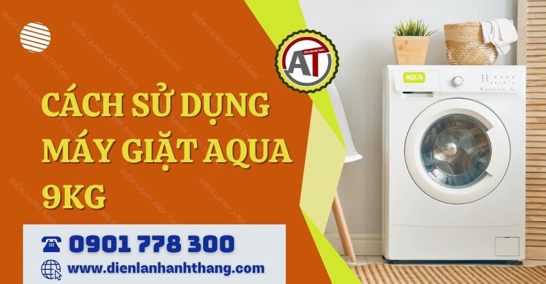 cách sử dụng máy giặt aqua 9kg Điện lạnh Anh Thắng