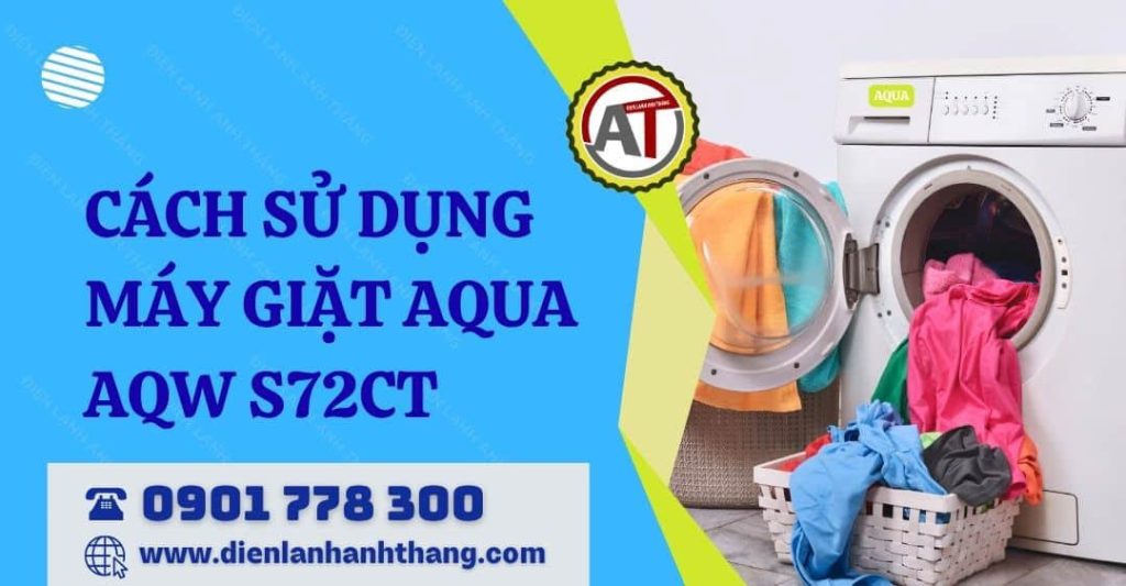 Cách Sử Dụng Máy Giặt Aqua AQW S72CT Đúng Chuẩn Giúp Máy Bền Lâu 2026 cách sử dụng máy giặt aqua aqw s72ct Điện lạnh Anh Thắng