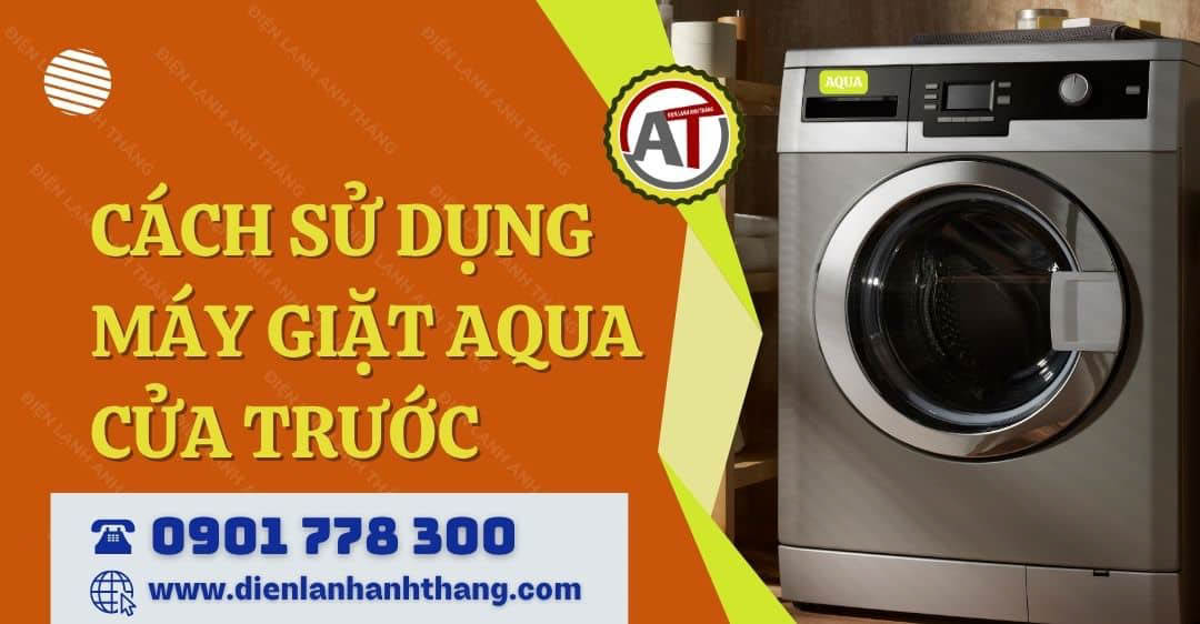cách sử dụng máy giặt aqua cửa trước Điện lạnh Anh Thắng