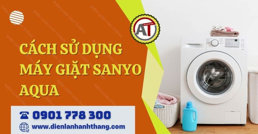 Cách Sử Dụng Máy Giặt Sanyo Aqua Chi Tiết, Hiệu Quả Cho Người Mới Dùng 2026 cách sử dụng máy giặt sanyo aqua Điện lạnh Anh Thắng