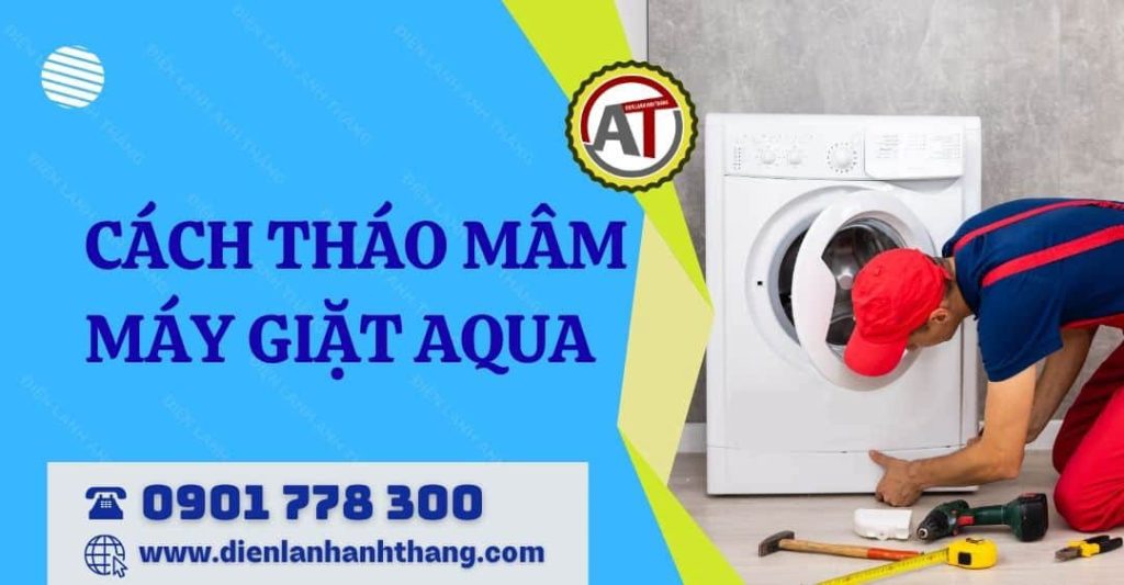 cách tháo mâm máy giặt aqua Điện lạnh Anh Thắng