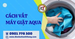 cách vắt máy giặt aqua Điện lạnh Anh Thắng