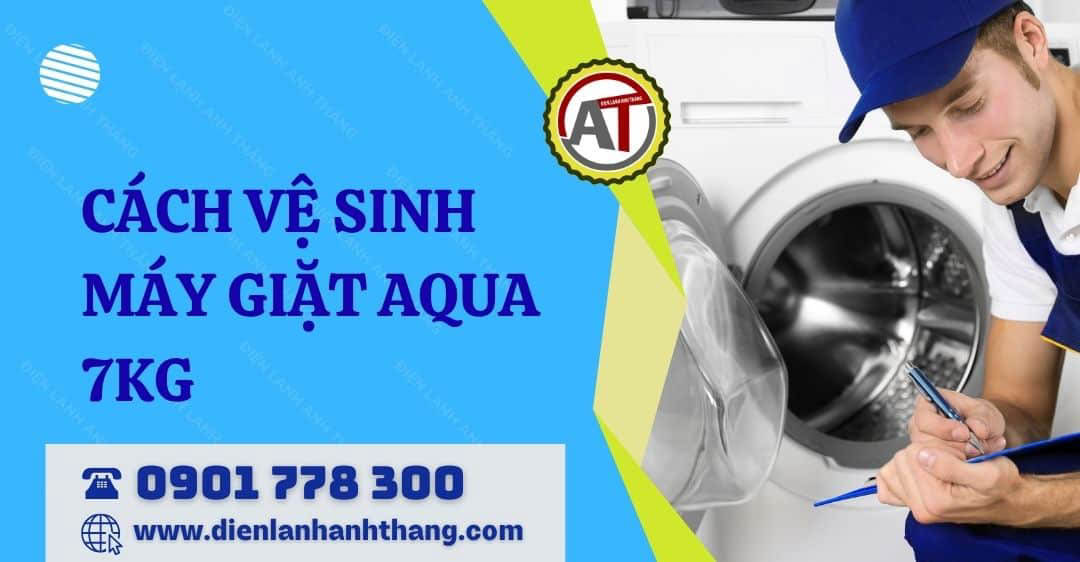cách vệ sinh máy giặt aqua 7kg Điện lạnh Anh Thắng