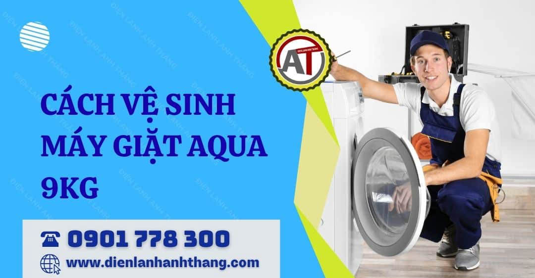 cách vệ sinh máy giặt aqua 9kg Điện lạnh Anh Thắng