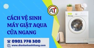 cách vệ sinh máy giặt aqua cửa ngang Điện lạnh Anh Thắng