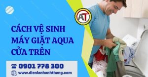 cách vệ sinh máy giặt aqua cửa trên Điện lạnh Anh Thắng