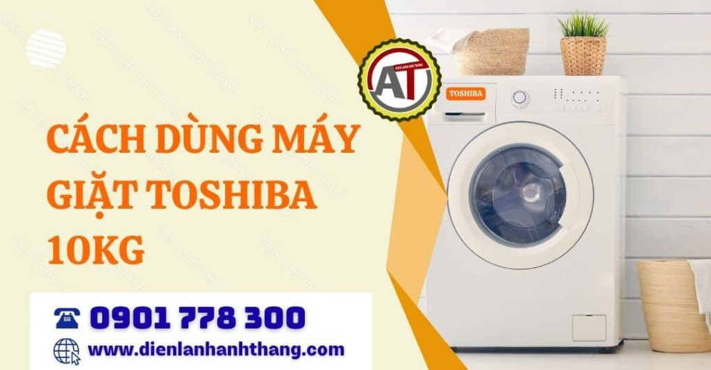 cách dùng máy giặt toshiba 10kg Điện lạnh Anh Thắng