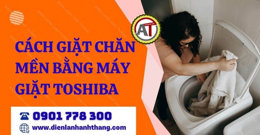 Cách Giặt Chăn Mền Bằng Máy Giặt Toshiba Đúng, An Toàn Mà Vẫn Bền Đẹp 2026 cách giặt chăn mền bằng máy giặt toshiba Điện lạnh Anh Thắng