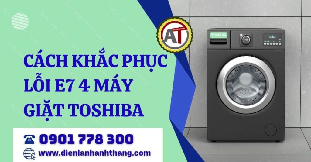 Cách Khắc Phục Lỗi E7 4 Máy Giặt Toshiba Cụ Thể Từng Trường Hợp 2026 cách khắc phục lỗi e7 4 máy giặt toshiba Điện lạnh Anh Thắng