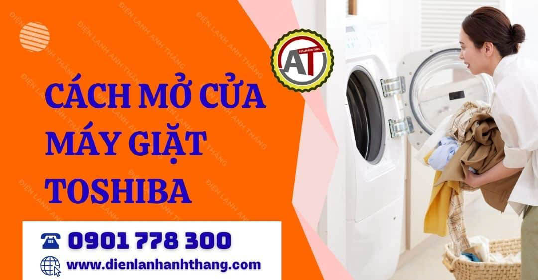 cách mở cửa máy giặt toshiba Điện lạnh Anh Thắng