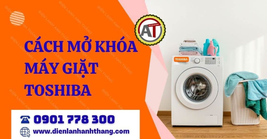 Cách Mở Khóa Máy Giặt Toshiba Chi Tiết Tại Nhà Nhanh Chóng 2026 cách mở khóa máy giặt toshiba Điện lạnh Anh Thắng