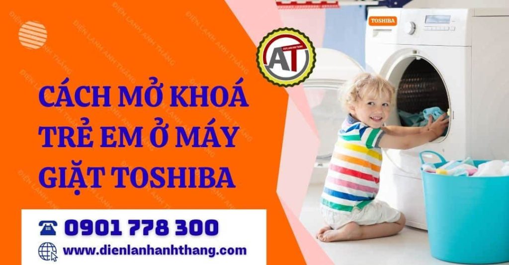 cách mở khoá trẻ em ở máy giặt toshiba Điện lạnh Anh Thắng