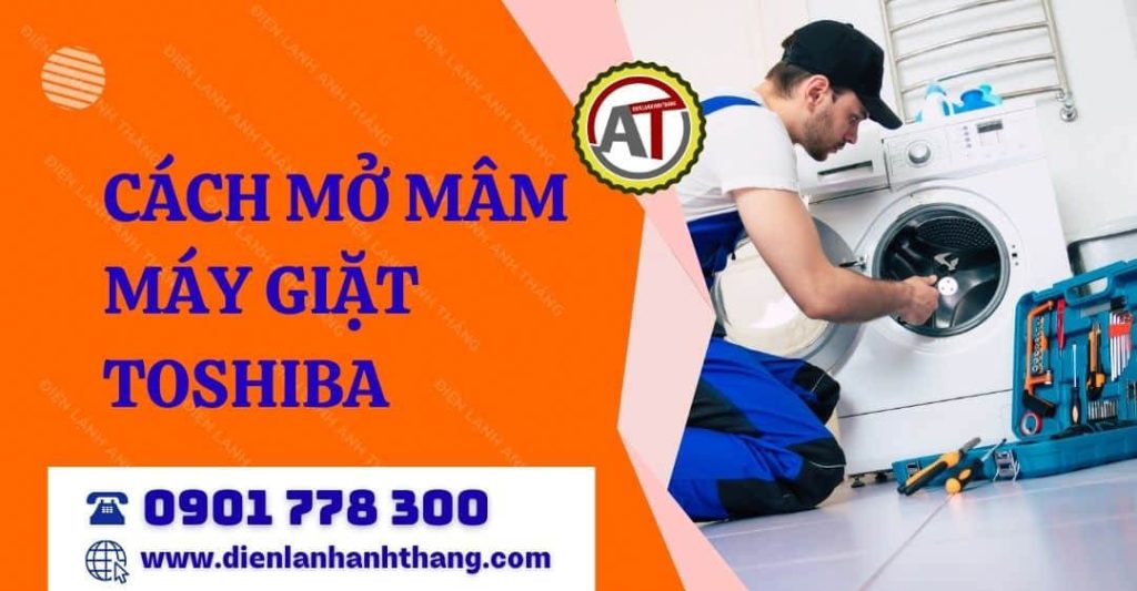 Hướng Dẫn Cách Mở Mâm Máy Giặt Toshiba An Toàn Và Dễ Thực Hiện 2026 cách mở mâm máy giặt toshiba Điện lạnh Anh Thắng