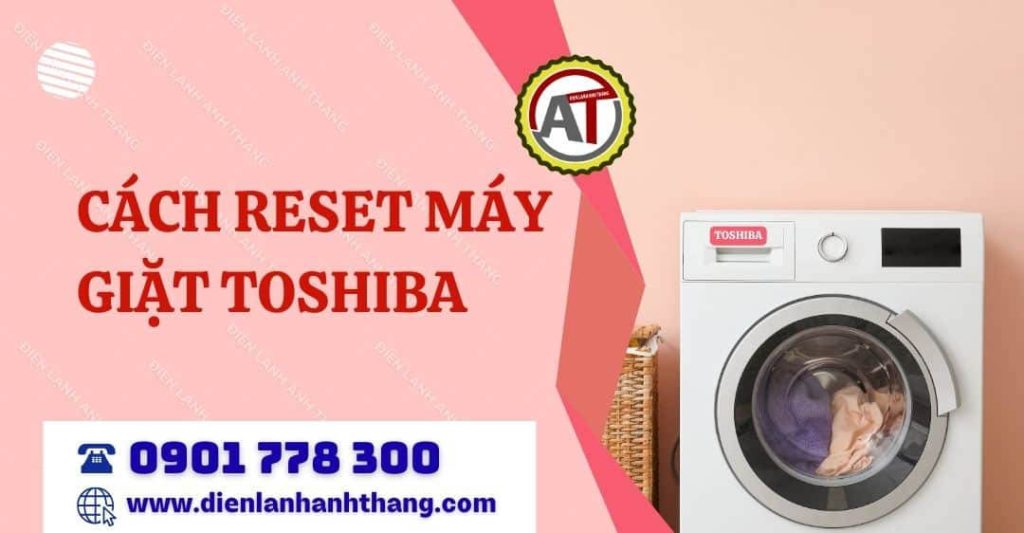 Cách Reset Máy Giặt Toshiba Tại Nhà Nhanh - Hiệu Quả - Dễ Thực Hiện 2026 cách reset máy giặt toshiba Điện lạnh Anh Thắng