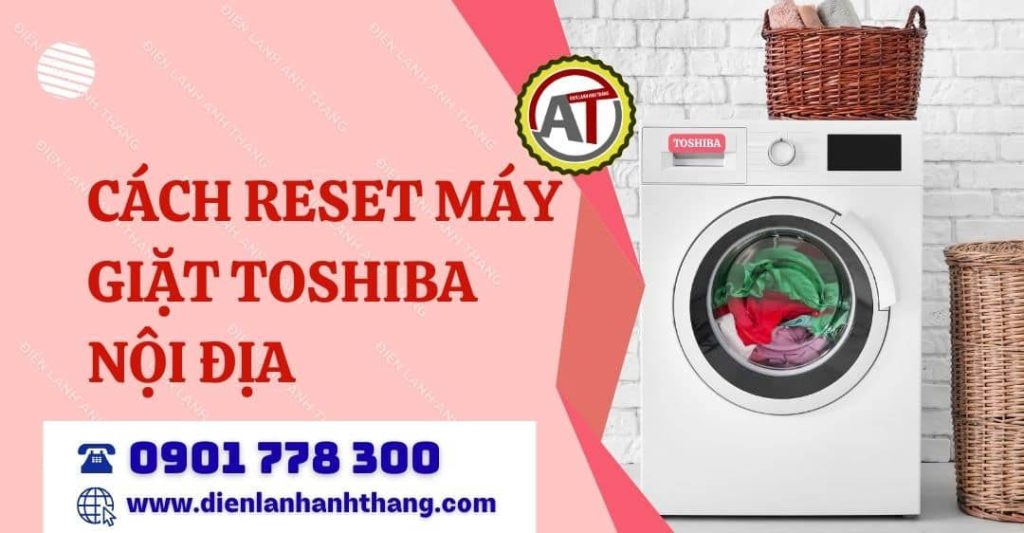 Cách Reset Máy Giặt Toshiba Nội Địa Để Xóa Lỗi Khi Đang Sử Dụng 2026 cách reset máy giặt toshiba nội địa Điện lạnh Anh Thắng