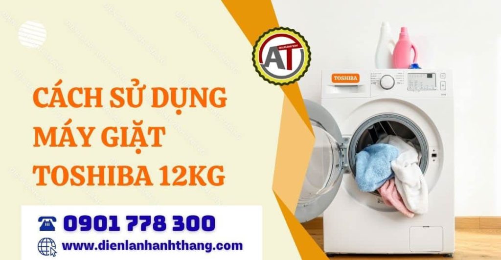 cách sử dụng máy giặt toshiba 12kg Điện lạnh Anh Thắng