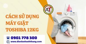 cách sử dụng máy giặt toshiba 12kg Điện lạnh Anh Thắng