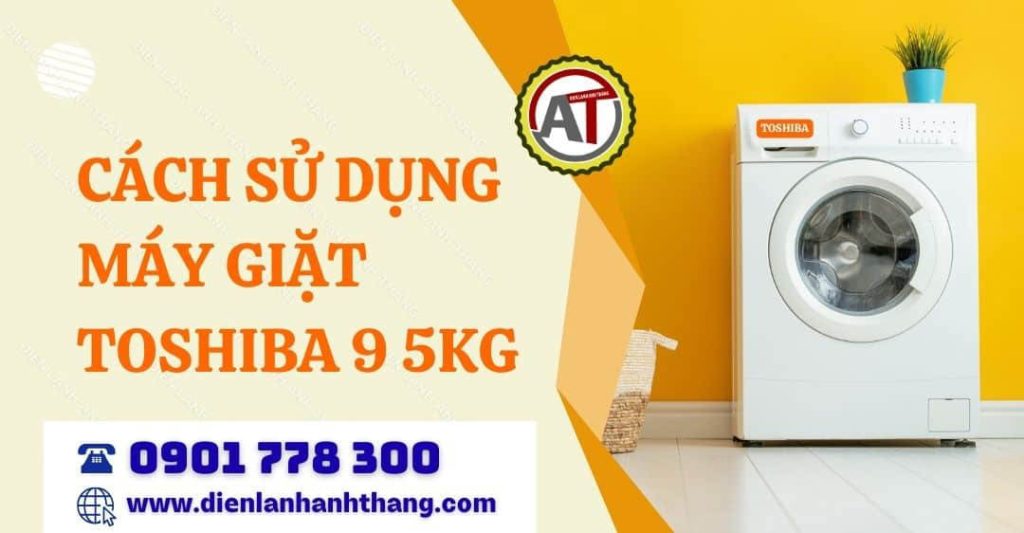 cách sử dụng máy giặt toshiba 9 5kg Điện lạnh Anh Thắng