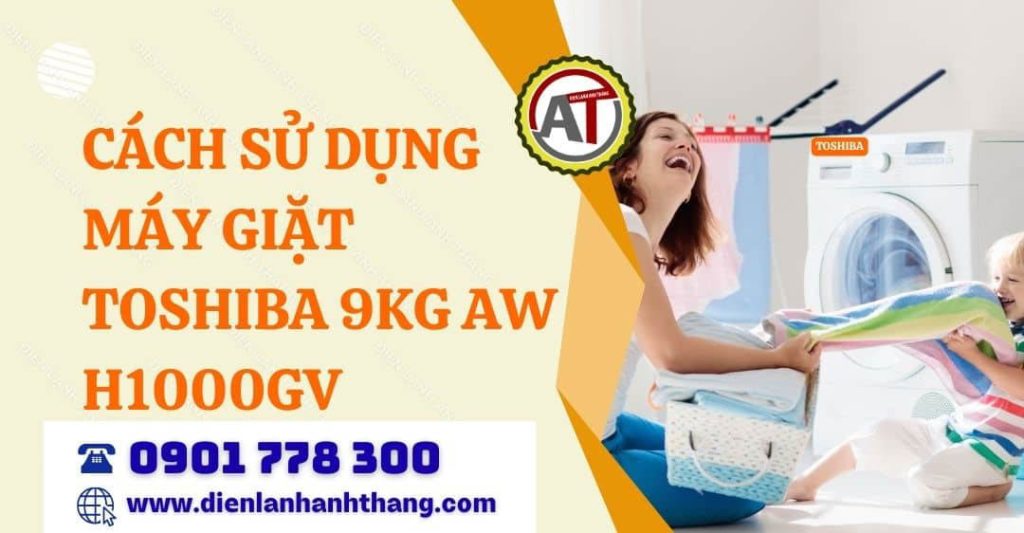 cách sử dụng máy giặt toshiba 9kg aw h1000gv Điện lạnh Anh Thắng