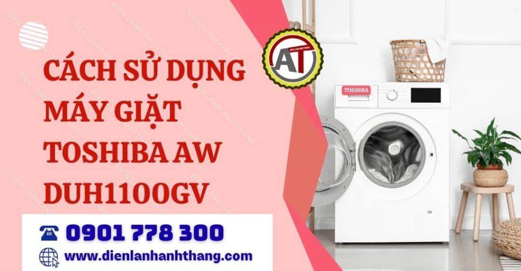 Cách Sử Dụng Máy Giặt Toshiba AW DUH1100GV Tối Ưu Các Tính Năng 2026 cách sử dụng máy giặt toshiba aw duh1100gv Điện lạnh Anh Thắng